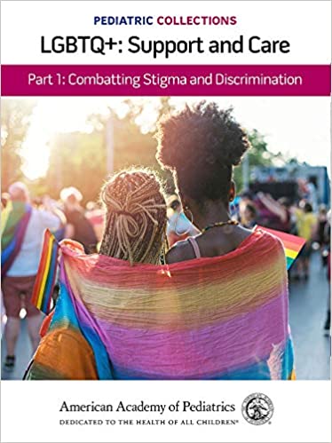 Pediatric Collections: LGBTQ+: Support and Care Part 1: Combatting Stigma and Discrimination