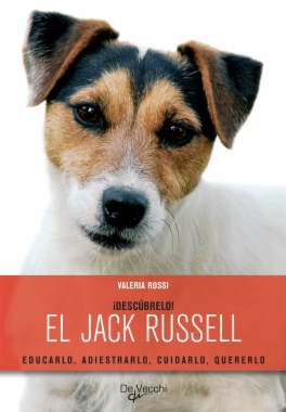 ¡Descúbrelo! El Jack Russell. Educarlo, adiestrarlo, cuidarlo, quererlo