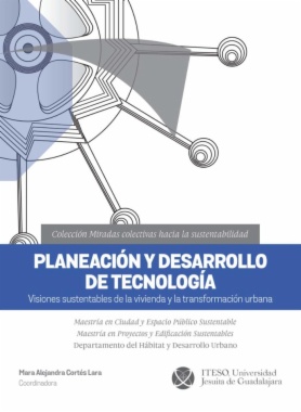 Planeación y desarrollo de tecnología: Visiones sustentables de la vivienda y la transformación urbana