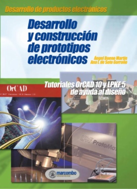 Desarrollo y construcción de prototipos electrónicos : Tutoriales OrCAD 10 y LPKF 5 de ayuda al diseño