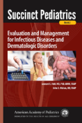 Succinct Pediatrics: Evaluation and Management for Infectious Diseases and Dermatologic Disorders