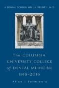 The Columbia University College of Dental Medicine, 1916–2016