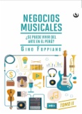 Negocios musicales : ¿Se puede vivir del arte en el Perú? Tomo II