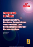 Problemas de Física. Campo gravitatorio, elasticidad, termodinámica, transferencia de calor, movimientos ondulatorios y electromagnetismo