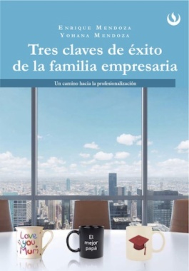 Tres claves de éxito de la familia empresaria : Un camino hacia la profesionalización